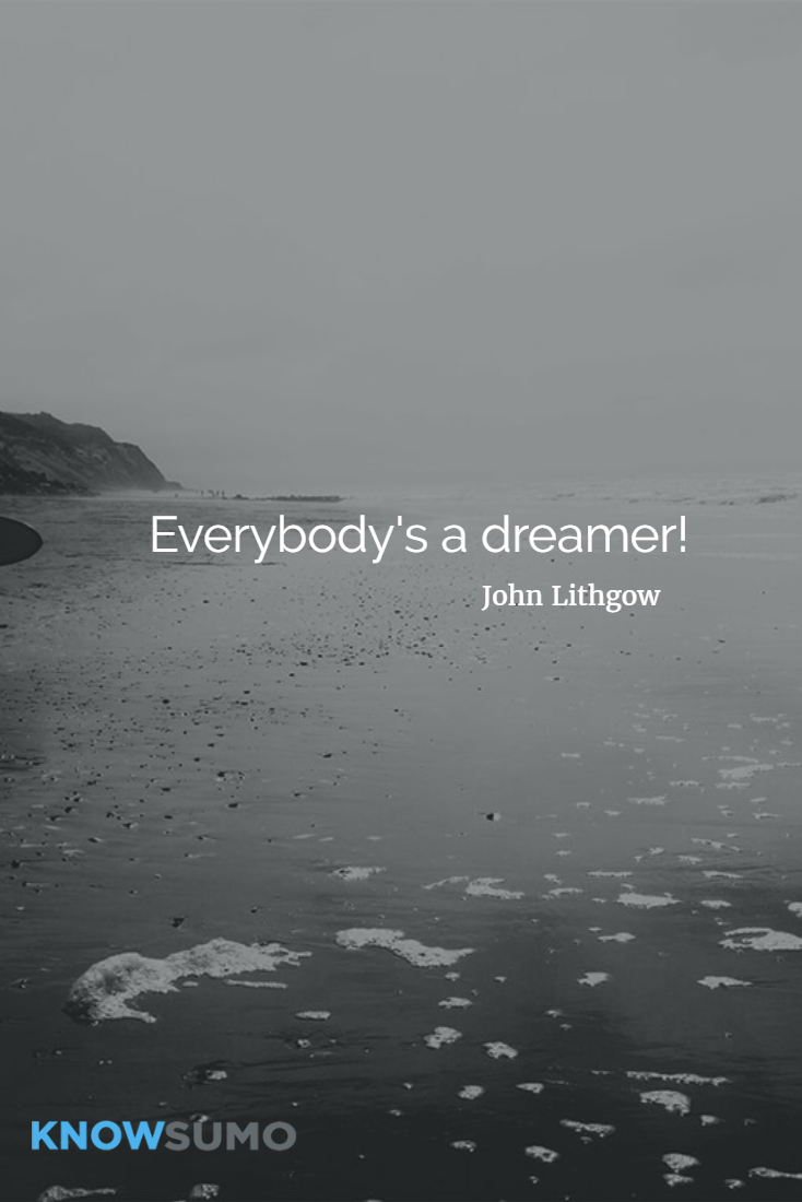 Everybody's a dreamer