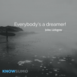 Everybody’s a dreamer