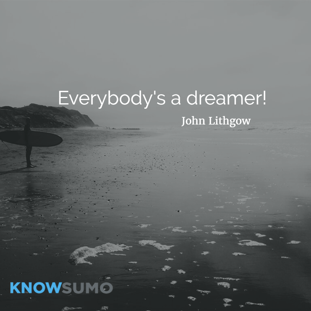 Everybody's a dreamer